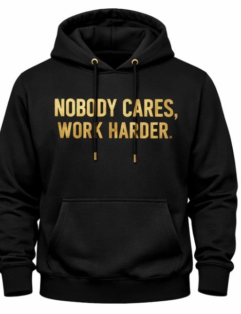 Nobody Cares. Work Harder.™ Hoodie